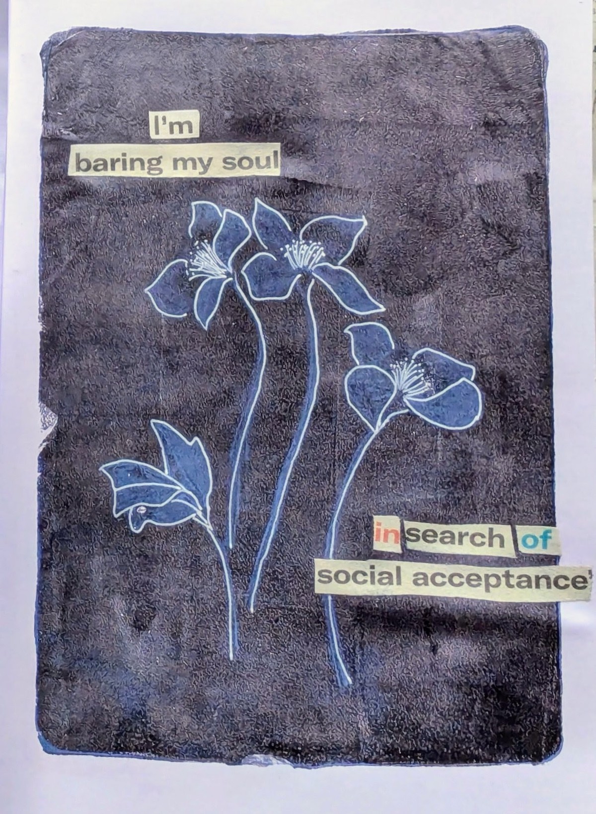 Mixed media collage of flowers with text: "I'm baring my soul in search of social acceptance."